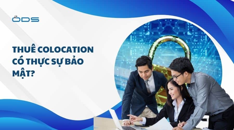 Thuê Colocation có thực sự bảo mật?